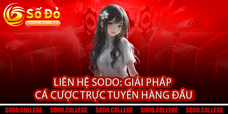 Liên Hệ Sodo - Đồng hành tin cậy, phát triển bứt phá 1 Liên Hệ Sodo: Giải pháp cá cược trực tuyến hàng đầu