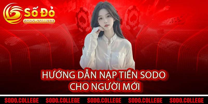Nạp tiền Sodo - Nhanh 1 giây - Ưu đãi chạm đỉnh 2 Hướng dẫn nạp tiền Sodo cho người mới