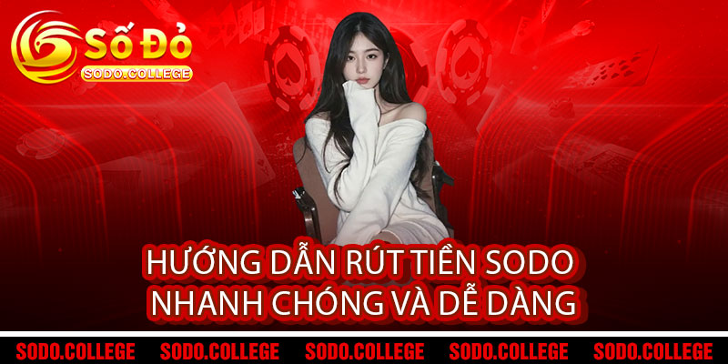 Rút tiền Sodo - Nhẹ tay chạm, tiền về ngay trong 3 nốt nhạc 2 Hướng dẫn Rút tiền Sodo nhanh chóng và dễ dàng