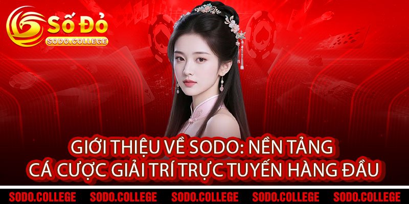 Giới Thiệu Sodo – Thế giới giải trí đỉnh cao, nơi bắt đầu đam mê 1 Giới thiệu về Sodo: Nền tảng cá cược giải trí trực tuyến hàng đầu