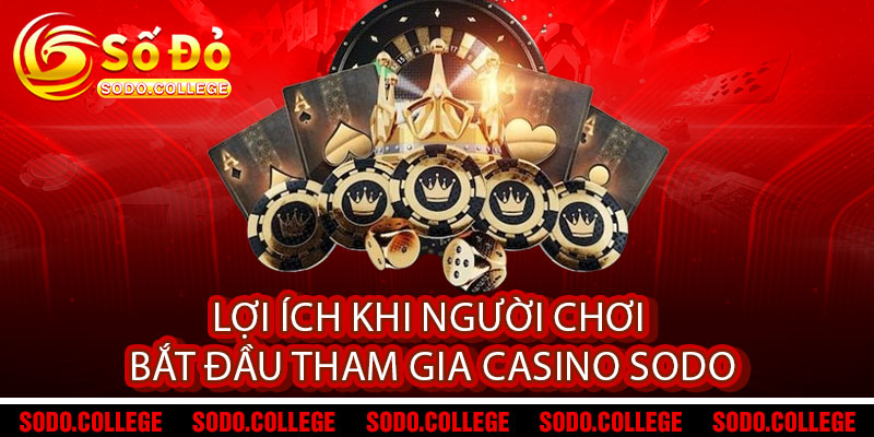 Lợi ích khi người chơi bắt đầu tham gia Casino Sodo