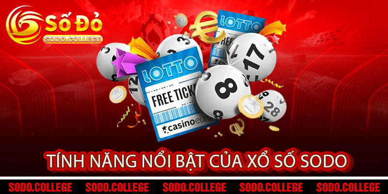 Xổ Số Sodo - Vé Vàng Đổi Vận, Trúng Là Đổi Đời 2 Tính Năng Nổi Bật Của Xổ Số Sodo