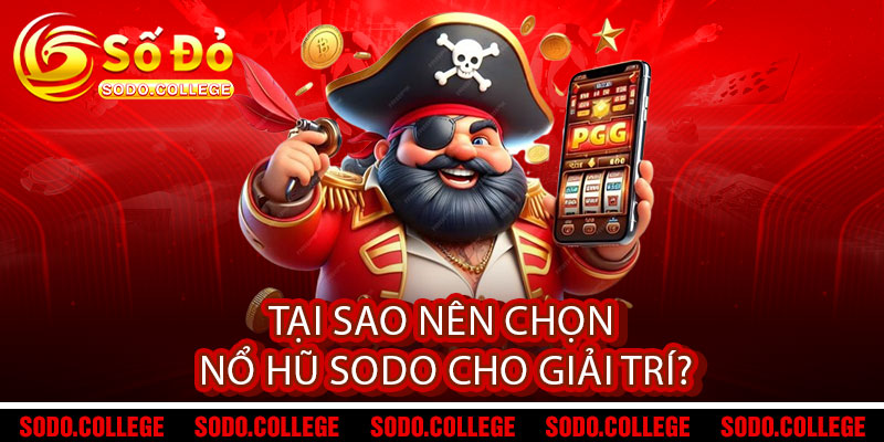 Nổ Hũ Sodo - Quay là nổ, nổ là trúng - Jackpot rực cháy 2 Tại Sao Nên Chọn Nổ Hũ Sodo Cho Giải Trí?