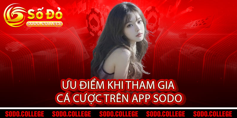 Ưu điểm khi tham gia cá cược trên App Sodo