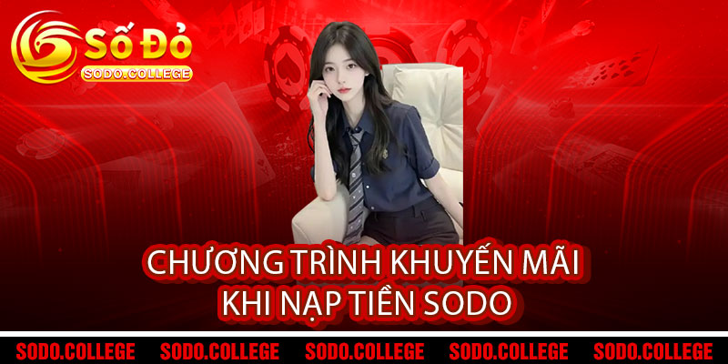 Nạp tiền Sodo - Nhanh 1 giây - Ưu đãi chạm đỉnh 3 Chương trình khuyến mãi khi nạp tiền Sodo