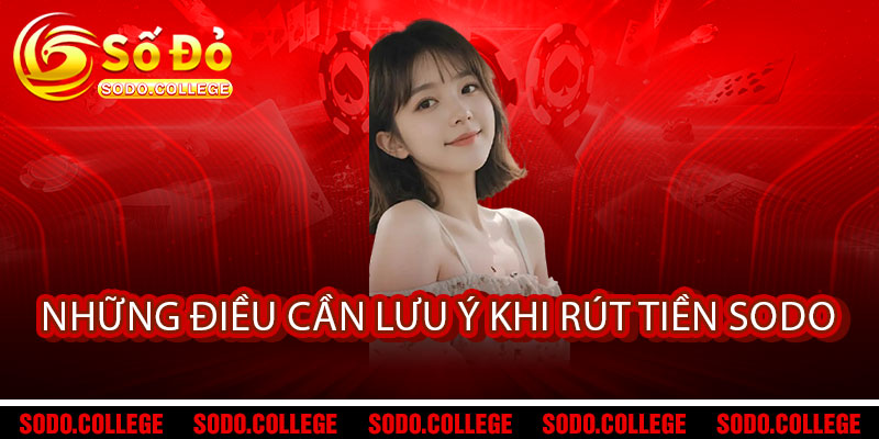 Rút tiền Sodo - Nhẹ tay chạm, tiền về ngay trong 3 nốt nhạc 3 Những điều cần lưu ý khi Rút tiền Sodo